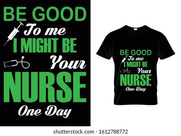 Be Good To Me I Might Be Your Nurse One Day