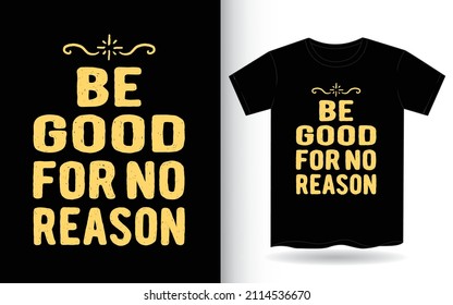 Be good for no reason hand drawn typography for t shirt