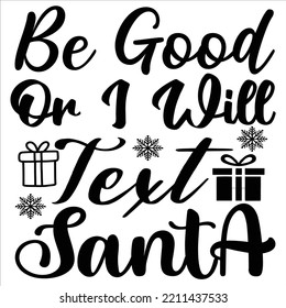 Be Good On I Will Test Santa, Merry Christmas shirts Print Template, Xmas Ugly Snow Santa Clouse New Year Holiday Candy Santa Hat vector illustration for Christmas hand lettered