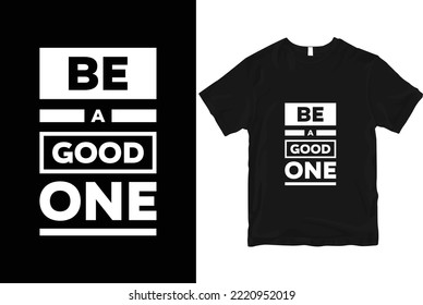 Be a good one geometric motivational stylish and perfect typography t shirt Design