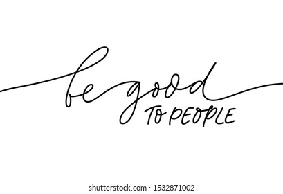 Be good to people monochrome lettering. Handdrawn phrase isolated vector calligraphy. Volunteer organization poster, banner design element. Kindness, philanthropy, goodness concept