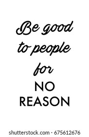 Be good to people for no reason quote in vector. Wall print.