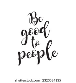 be good to people text on white background.