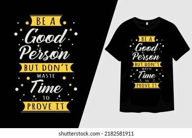 Be a Good Person But Dont Waste Time to Prove It T Shirt Design