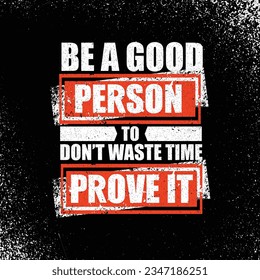 Be A Good Person But Don't Waste Time To Prove It.  Bright Inspiring Motivation Quote. Typography Composition On Rough Background.