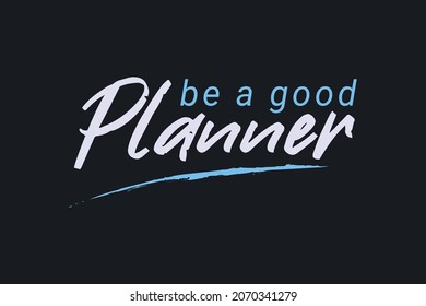 Be a good Planner. Typography planner t-shirt design
