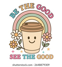 Be the Good See the Good- Mental Health Matters T-shirt vector, Self Love illustration, Inspirational saying, Funny Health Care Positive shirts