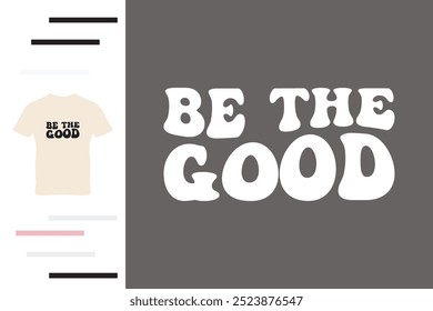 Be the good t shirt design