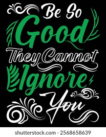 Be so good they cannot ignore you graphic design