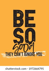 Be so good they can't ignore you. Workout Motivational Quote Poster.