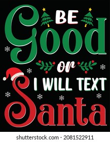 Be good or I will text santa t-shirt design