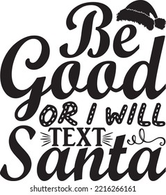 Be good or I will text Santa vector file, Christmas svg design