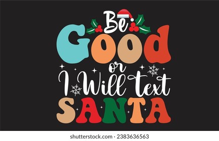 Be Good or I Will Text Santa Design