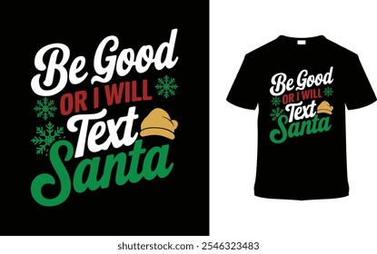 Be Good Or I Will Text Santa T shirt Design, apparel, vector illustration, graphic template, print on demand, textile fabrics, retro style, typography, vintage, eps 10, element, christmas day tee