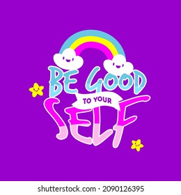 be good to your self. Quote. Quotes design. Lettering poster. Inspirational and motivational quotes and sayings about life. Drawing for prints on t-shirts and bags, stationary or poster. Vector