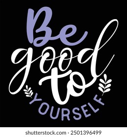 BE GOOD TO YOURSELF  FAITH T-SHIRT DESIGN