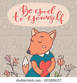 Be good to yourself greeting card with cute little fox in girl dress holding heart and doodle flowers, vector illustration on colorful background. Be good to yourself motivation card, banner with fox