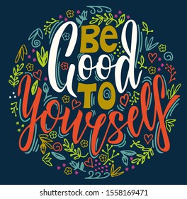 Be good to yourself - hand drawn lettering quote. Motivational, inspirational, life quotes. Phrase for posters, t-shirts and wall art. Vector design. Celebration greeting card template