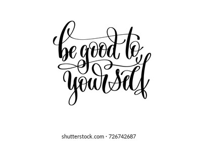 be good to yourself hand lettering inscription motivational and inspirational positive quote, calligraphy vector illustration