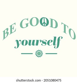 BE GOOD TO YOURSELF TYPOGRAPHY VECTOR GRAPHIC