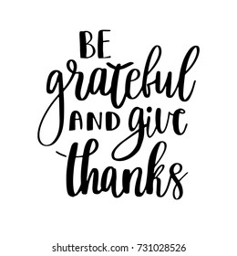 Be grateful and give thanks. Gratitude hand lettering quote on white background. Handwritten thankfulness phrase