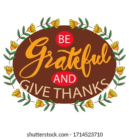 Be grateful and give thanks. Motivational quote.