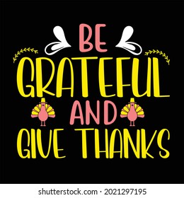 Be grateful and give thanks,thanks give t shirt design