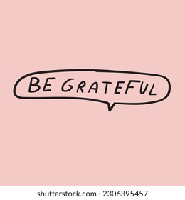 Be grateful. Hand drawn illustration. Design for social media. Lettering. Vector illustration.