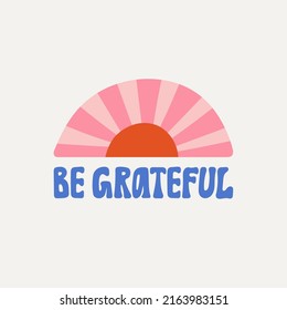 Be Grateful hand drawn lettering. Gratitude, thankfulness, gratefulness. Can be used in social media, web, typographic design. Poster, greeting card. Cute vector illustration. Positive concept.