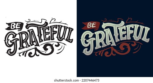 Be grateful. Hand drawn motivation lettering phrase in modern calligraphy style. Inspiration slogan for print and poster design. Vector for t-shirt design