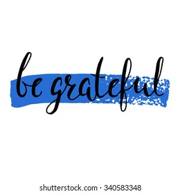 Be grateful - hand drawn typography design element. Vector lettering.