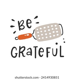 Be grateful. Hand drawn vector illustration. For badges, labels, logo, bakery, street festival, farmers market, country fair, shop, kitchen classes, cafe, food studio