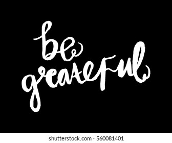 Be Grateful. Hand Lettered Quote. Modern Calligraphy