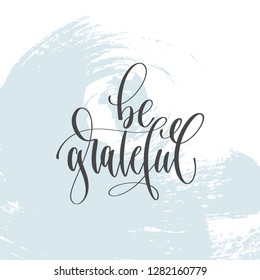 be grateful - hand lettering inscription text, motivation and inspiration positive quote on light blue brush stroke background, calligraphy vector illustration