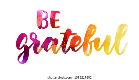 Be grateful - handwritten modern watercolor calligraphy inspirational lettering