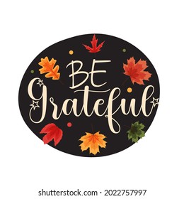 Be grateful. Happy Thanksgiving Holiday Background with Falling Leaves. Vector Illustration EPS10