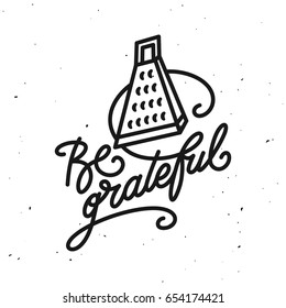 Be grateful kitchen quote typography print. Hand drawn lettering poster for home decor of restaurant advertising. Cooking related quotation sign. Vector vintage illustration.