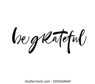 Be grateful phrase. Ink illustration. Modern  calligraphy. 