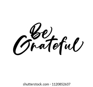 Be grateful phrase. Lettering for Happy Thanksgiving day. Ink illustration. Modern brush calligraphy. Isolated on white background.