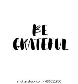 Be grateful postcard. Ink illustration. Modern brush calligraphy. Isolated on white background. 