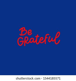 Be grateful quote lettering. Calligraphy inspiration graphic design typography element. Hand written postcard. Cute simple black vector sign letters flourishes point