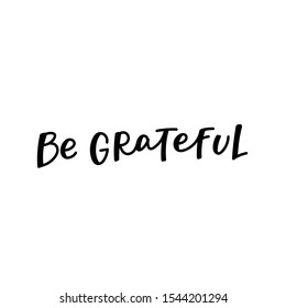 Be grateful quote lettering. Calligraphy inspiration graphic design typography element. Hand written postcard. Cute simple black vector sign letters flourishes point