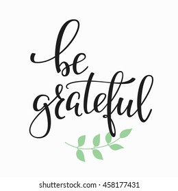 Be grateful quote lettering. Calligraphy inspiration graphic design typography element. Hand written postcard. Cute simple vector sign.