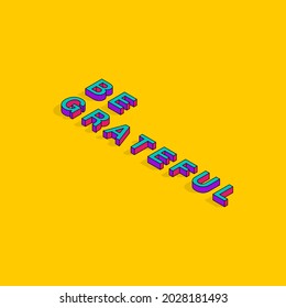 Be Grateful Text 3D Isometric Font Design. Motivational Quotes. Pop Art Typography Lettering Vector Illustration.