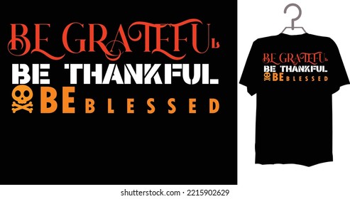 Be Grateful Be Thankful Be Blessed A beautiful and eye-catching Halloween vector for the T-shirt. Tees Graphic For Halloween party costume with print-ready File.