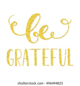 Be grateful. Thanksgiving quote with golden glitter text effect. Vector illustration 