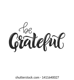 Be grateful vector lettering quote. Handwritten greeting card template for Thanksgiving day. Modern calligraphy, hand lettering 
inscription. Isolated typography print.