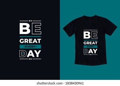 Be great everyday modern typography lettering geometrical inspirational and motivational quotes black t shirt design