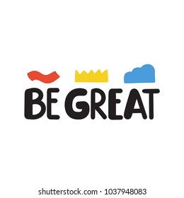 Be great. Vector hand drawn lettering illustration for print on white background.
