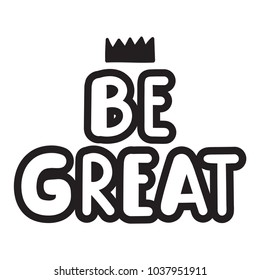 Be great. Vector hand drawn lettering inspiration, motivation quote for print illustration on white background.